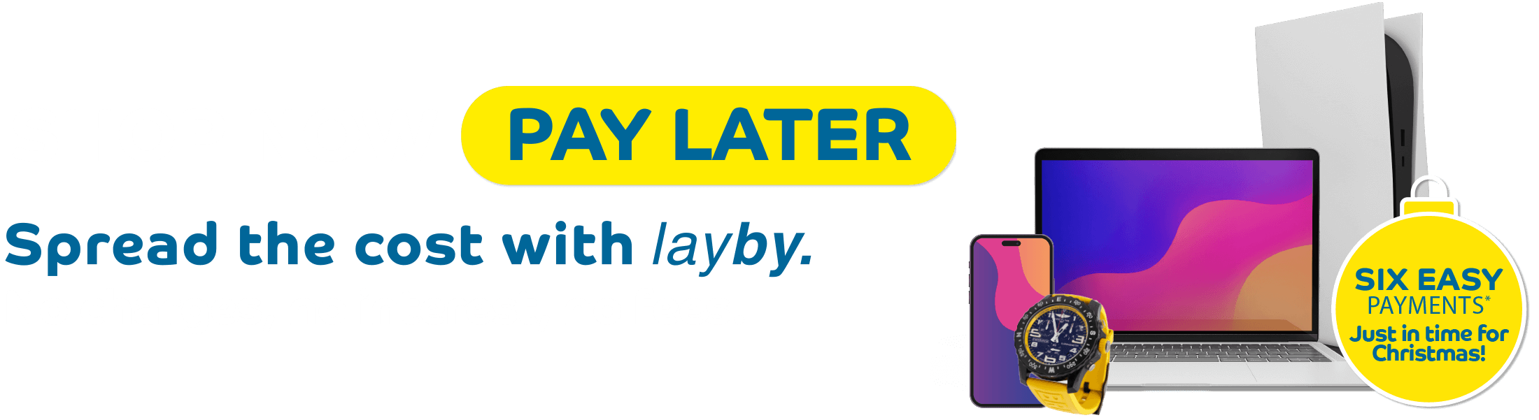 Shop Now, Pay Later - Spread the cost with layby. Shop Now, Pay Later - Spread the cost with layby.